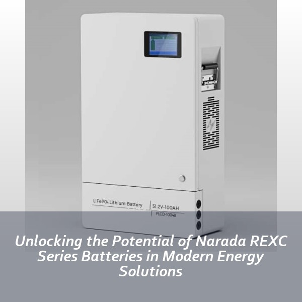 Unlocking the Potential of Narada REXC Series Batteries in Modern Energy Solutions